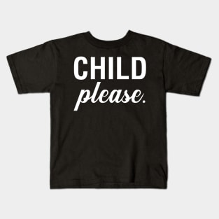 Child Please Kids T-Shirt